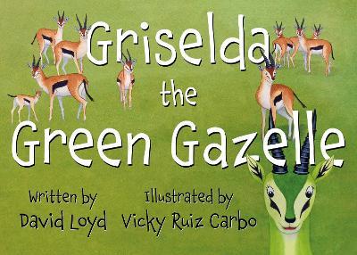 Griselda the Green Gazelle - David Loyd - cover