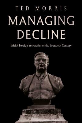 Managing Decline: British Foreign Secretaries of the Twentieth Century - Ted Morris - cover