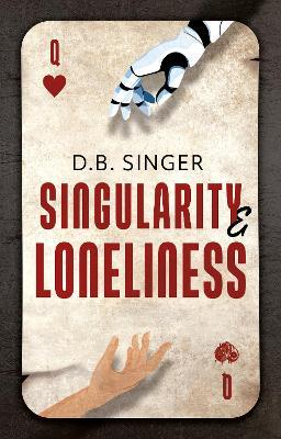 Singularity & Loneliness: An AI Allegory - D.B. Singer - cover