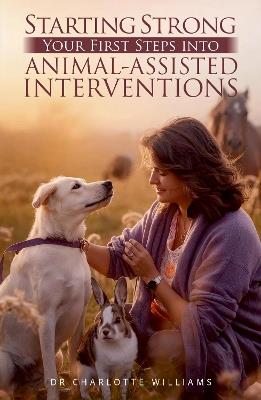Starting Strong: Your First Steps into Animal-Assisted Interventions - Charlotte Williams - cover