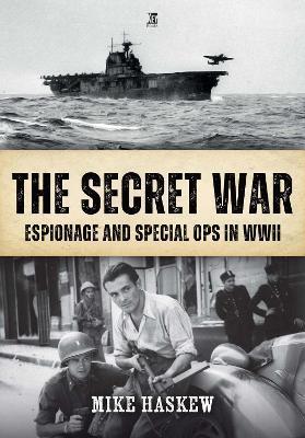 The Secret War: Espionage and Special Ops in WWII - Mike Haskew - cover