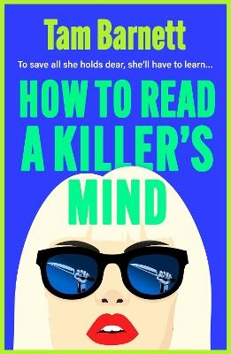 How to Read a Killer's Mind: An enthralling, unsettling and darkly funny psychological thriller - Tam Barnett - cover
