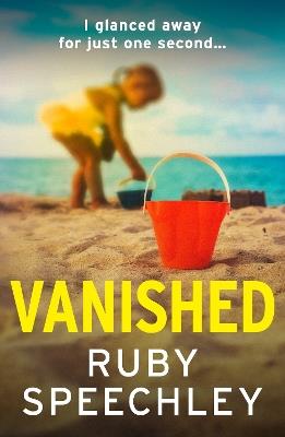 Vanished: A BRAND NEW twist-filled suspense thriller of a missing child and deadly secrets - Ruby Speechley - cover