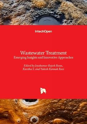 Wastewater Treatment: Emerging Insights and Innovative Approaches - Yukesh Kannah Ravi,Kavitha S.,Jeyakumar Rajesh Banu - cover