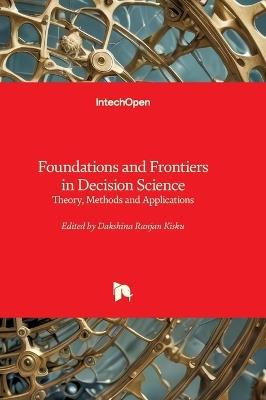 Foundations and Frontiers in Decision Science - Theory, Methods and Applications: Theory, Methods and Applications - cover