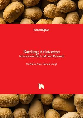 Battling Aflatoxins: Advances in Food and Feed Research - Jean-Claude Assaf - cover