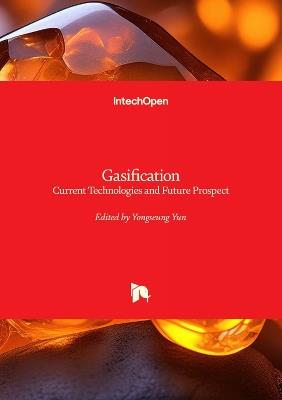 Gasification - Current Technologies and Future Prospect: Current Technologies and Future Prospect - cover