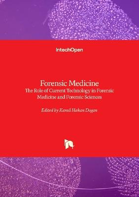 Forensic Medicine - The Role of Current Technology in Forensic Medicine and Forensic Sciences: The Role of Current Technology in Forensic Medicine and Forensic Sciences - cover