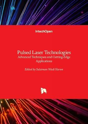 Pulsed Laser Technologies: Advanced Techniques and Cutting-Edge Applications - Sulaiman Wadi Harun - cover