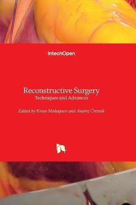 Reconstructive Surgery - Techniques and Advances: Techniques and Advances - cover