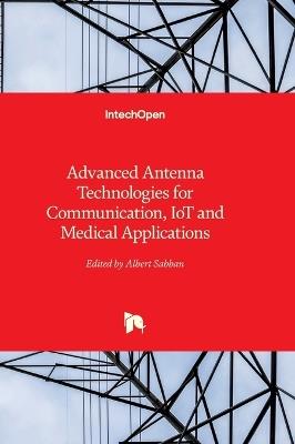 Advanced Antenna Technologies for Communication, IoT and Medical Applications - cover