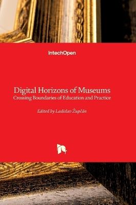 Digital Horizons of Museums - Crossing Boundaries of Education and Practice: Crossing Boundaries of Education and Practice - cover