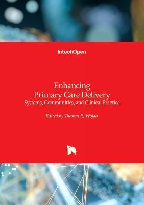 Enhancing Primary Care Delivery: Systems, Communities, and Clinical Practice - Thomas R. Wojda - cover