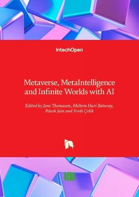 Metaverse, MetaIntelligence and Infinite Worlds with AI - Ferdi Çelik,Ritesh Jain,Meltem Huri Baturay - cover