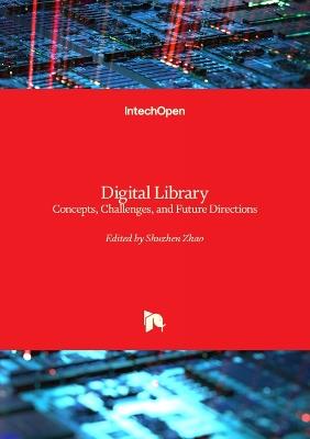 Digital Library: Concepts, Challenges, and Future Directions - Shuzhen Zhao - cover