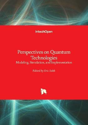Perspectives on Quantum Technologies: Modeling, Simulation, and Implementation - Eric Sakk - cover