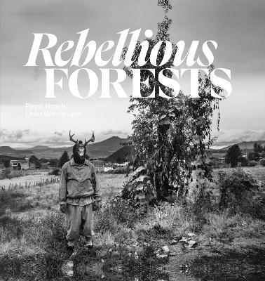Rebellious Forests - Pavel Hroch,León García Lam - cover