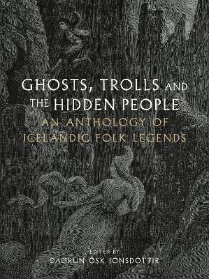 Ghosts, Trolls and the Hidden People: An Anthology of Icelandic Folk Legends - cover