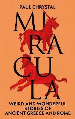 Miracula: Weird and Wonderful Stories of Ancient Greece and Rome - Paul Chrystal - cover