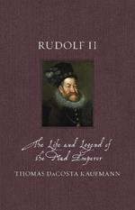 Rudolf II: The Life and Legend of the Mad Emperor