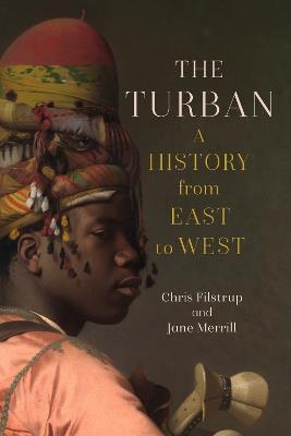 The Turban: A History from East to West - Chris Filstrup,Jane Merrill - cover