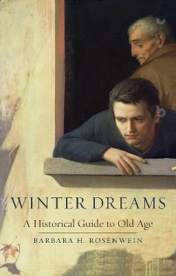 Winter Dreams: A Historical Guide to Old Age - Barbara H. Rosenwein - cover