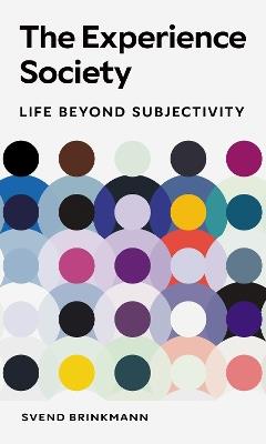 The Experience Society: Life beyond Subjectivity - Svend Brinkmann - cover