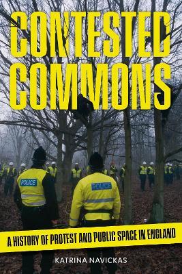 Contested Commons: A History of Protest and Public Space in England - Katrina Navickas - cover
