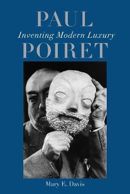 Paul Poiret: Inventing Modern Luxury - Mary E. Davis - cover