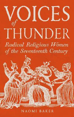 Voices of Thunder: Radical Religious Women of the Seventeenth Century - Naomi Baker - cover