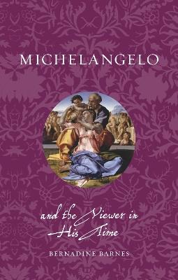 Michelangelo and the Viewer in His Time - Bernadine Barnes - cover