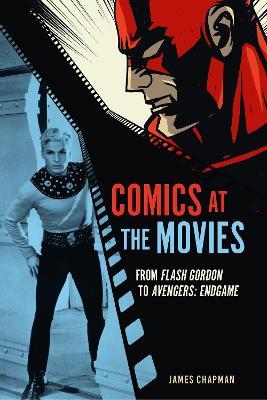 Comics at the Movies: From Flash Gordon to Avengers: Endgame - James Chapman - cover