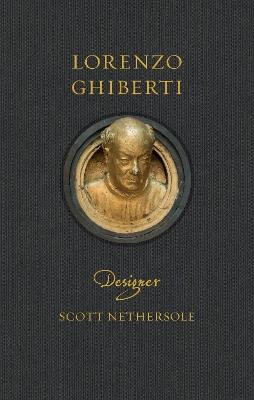 Lorenzo Ghiberti: Designer - Scott Nethersole - cover