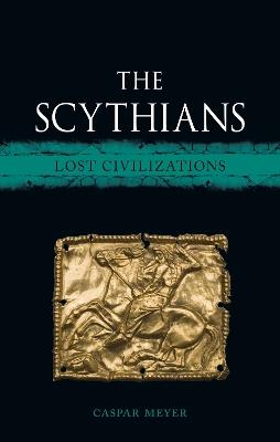 The Scythians: Lost Civilizations - Caspar Meyer - cover