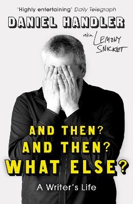 And Then? And Then? What Else?: A Writer's Life - Daniel Handler,Lemony Snicket - cover