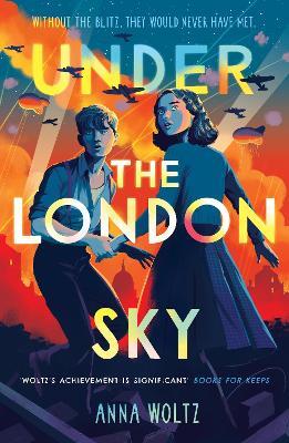 Under the London Sky: Without the Blitz, they would never have met - Anna Woltz - cover