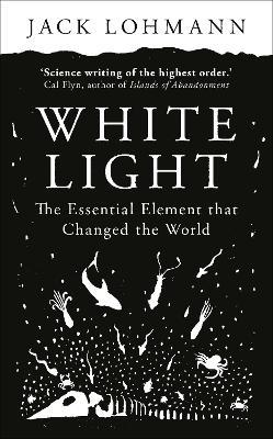 White Light: The Essential Element that Changed the World - Jack Lohmann - cover