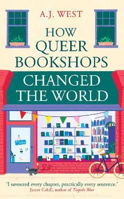 How Queer Bookshops Changed the World - A.J. West - cover
