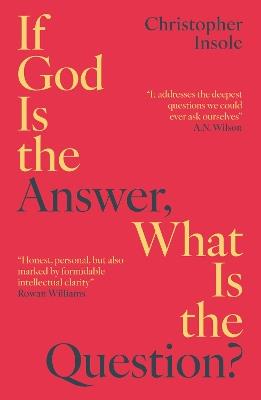 If God Is the Answer, What Is the Question? - Christopher Insole - cover