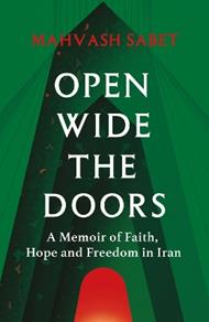Open Wide the Doors: A Memoir of Faith, Hope and Freedom in Iran