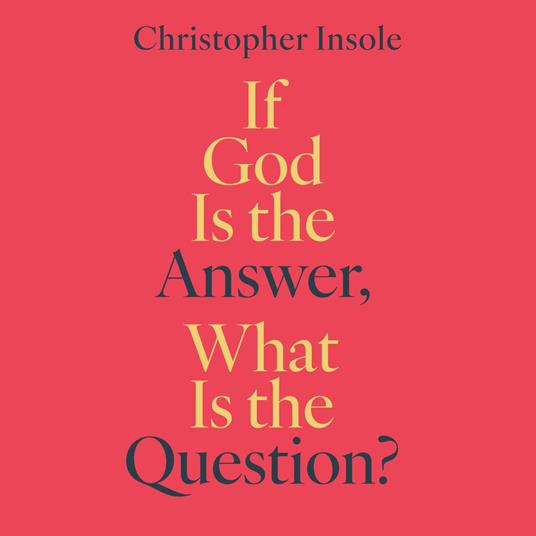 If God is The Answer, What is the Question?