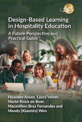 Design-Based Learning in Hospitality Education: A Future Perspective and Practical Guide - Hanneke Assen,Laura Velten,Marte Rinck de Boer - cover