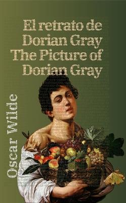 El retrato de Dorian Gray - The Picture of Dorian Gray: Texto paralelo bilingüe - Bilingual edition: Inglés - Español / English - Spanish - Oscar Wilde - cover