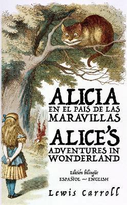 Alicia en el País de las Maravillas - Alice’s Adventures in Wonderland: Texto paralelo bilingüe - Bilingual edition: Inglés - Español / English - Spanish - Lewis Carroll - cover