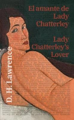El amante de Lady Chatterley - Lady Chatterley’s Lover: Texto paralelo bilingüe - Bilingual edition: Inglés - Español / English - Spanish - D. H. Lawrence - cover