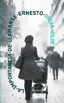 La importance de llamarse Ernesto: Nueva traducción al español - Oscar Wilde - cover