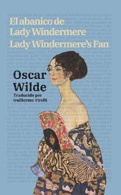 El abanico de Lady Windermere - Lady Windermere’s Fan: Texto paralelo bilingüe - Bilingual edition: Inglés - Español / English - Spanish - Oscar Wilde - cover