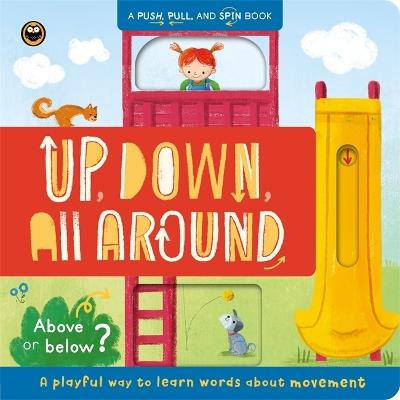 Up, Down, All Around: Push, pull, slide and spin to learn about movement - Autumn Publishing - cover