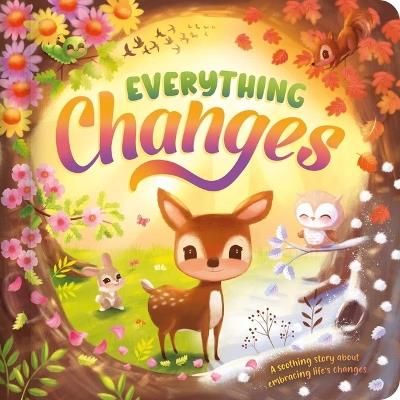 Everything Changes: A Soothing Story about Embracing Life's Changes - Igloobooks,James Phoenix - cover