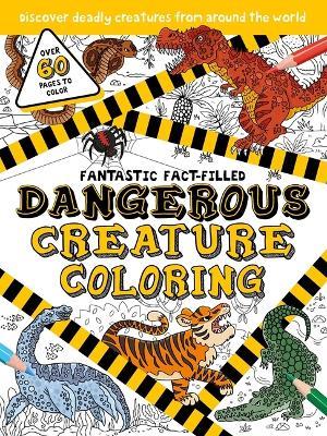 Fantastic Fact-Filled Dangerous Creature Coloring: Over 60 Pages to Color - Igloobooks - cover